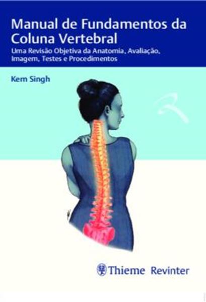 Picture of MANUAL DE FUNDAMENTOS DA COLUNA VERTEBRAL - UMA REVISAO OBJETIVA DA ANATOMIA, AVALIACAO, IMAGEM, TESTES E PROCEDIMENTOS