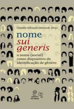 Imagem de NOME SUI GENERIS - O NOME (SOCIAL) COMO DISPOSITIVO DE IDENTIFICACAO DE GENERO