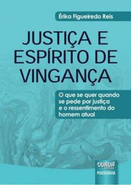 Picture of JUSTICA E ESPIRITO DE VINGANCA - O QUE SE QUER QUANDO SE PEDE POR JUSTICA E O RESSENTIMENTO DO HOMEM ATUAL