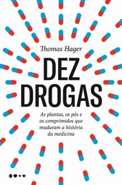 Picture of DEZ DROGAS - AS PLANTAS, OS POS E OS COMPRIMIDOS QUE MUDARAM A HISTORIA DA MEDICINA