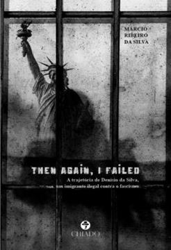 Imagem de THEN AGAIN, I FAILED - A TRAJETORIA DE DENISIO DA SILVA, UM IMIGRANTE ILEGAL CONTRA O FASCISMO