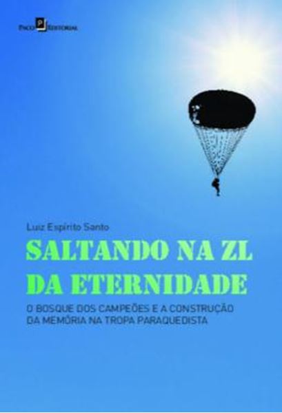Picture of SALTANDO NA ZL DA ETERNIDADE - O BOSQUE DOS CAMPEOES E A CONSTRUCAO DA MEMORIA NA TROPA PARAQUEDISTA