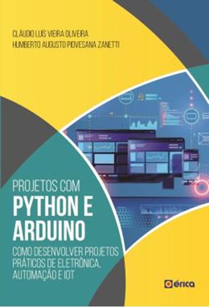 Picture of PROJETOS COM PYTHON E ARDUINO - COMO DESENVOLVER PROJETOS PRATICOS DE ELETRONICA, AUTOMACAO E IOT