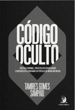 Imagem de CODIGO OCULTO - POLITICA CRIMINAL, PROCESSO DE RACIALIZACAO E OBSTACULOS A CIDADANIA DA POPULACAO NEGRA NO BRASIL