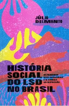 Imagem de HISTORIA SOCIAL DO LSD NO BRASIL - OS PRIMEIROS USOS MEDICINAIS E O COMECO DA REPRESSAO