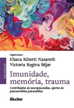 Imagem de IMUNIDADE, MEMORIA, TRAUMA - CONTRIBUICOES DA NEUROPSICANALISE, APORTES DA PSICOSSOMATICA PSICANALITICA