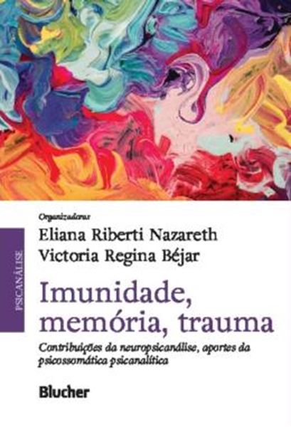 Picture of IMUNIDADE, MEMORIA, TRAUMA - CONTRIBUICOES DA NEUROPSICANALISE, APORTES DA PSICOSSOMATICA PSICANALITICA