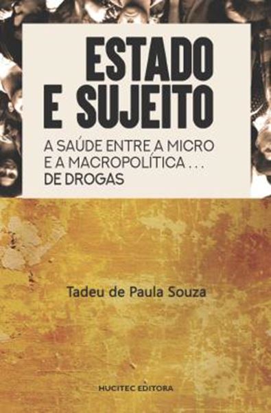 Picture of ESTADO E SUJEITO: A SAUDE ENTRE A MACRO E A MICRO POLITICA DE DROGAS