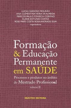 Imagem de FORMACAO E EDUCACAO PERMANENTE EM SAUDE: PROCESSOS E PRODUTOS NO AMBITO DO MESTRADO PROFISSIONAL - VOLUME 2