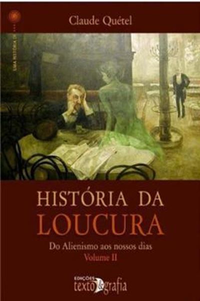 Picture of HISTORIA DA LOUCURA :DO ALIENALISMO AOS NOSSOS DIAS- VOLUME 2