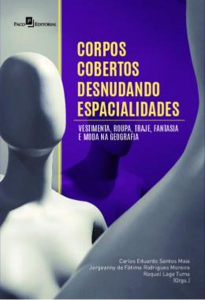Picture of CORPOS COBERTOS DESNUDANDO ESPACIALIDADES - VESTIMENTA, ROUPA, TRAJE, FANTASIA E MODA NA GEOGRAFIA