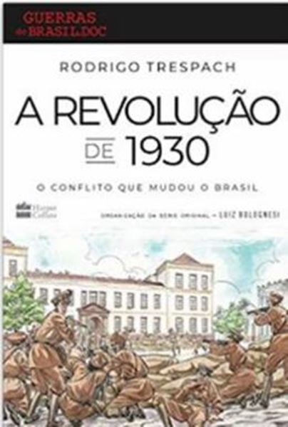 Picture of REVOLUCAO DE 1930, A- O CONFLITO QUE MUDOU O BRASIL