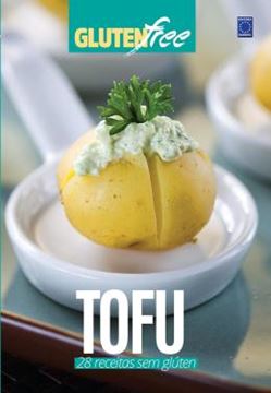 Imagem de GLUTEN FREE 8 - TOFU: 28 RECEITAS SEM GLUTEN?