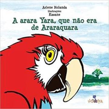Imagem de A ARARA YARA, QUE NAO ERA DE ARARAQUARA
