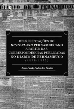 Imagem de REPRESENTACOES DO HINTERLAND PERNAMBUCANO A PARTIR DAS CORRESPONDENCIAS PUBLICADAS NO DIARIO DE PERNAMBUCO (1850-1870)