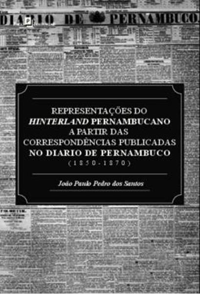 Picture of REPRESENTACOES DO HINTERLAND PERNAMBUCANO A PARTIR DAS CORRESPONDENCIAS PUBLICADAS NO DIARIO DE PERNAMBUCO (1850-1870)
