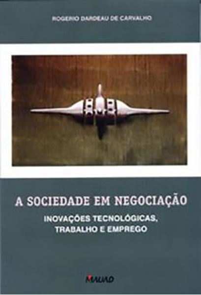 Picture of A SOCIEDADE EM NEGOCIACAO: INOVACOES TECNOLOGICAS, TRABALHO E PODER