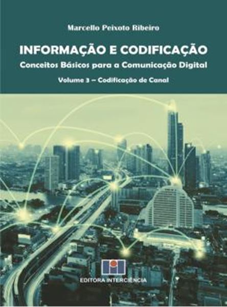 Picture of INFORMACAO E CODIFICACAO - CONCEITOS BASICOS PARA A COMUNICACAO DIGITAL - VOLUME 3 - CODIFICACAO DE CANAL