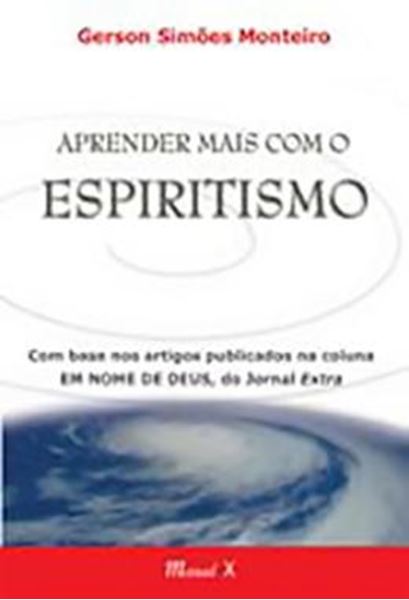 Picture of APRENDER MAIS COM O ESPIRITISMO - COM BASE NOS ARTIGOS PUBLICADOS NA COLUNA "EM NOME DE DEUS", DO JORNAL EXTRA