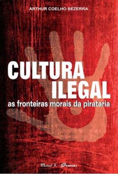Picture of CULTURA ILEGAL - AS FRONTEIRAS MORAIS DA PIRATARIA