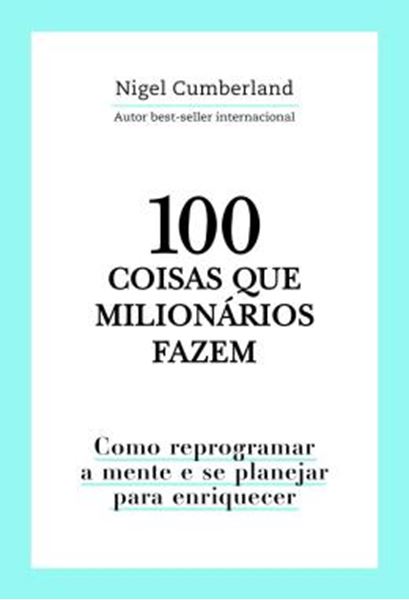 Picture of 100 COISAS QUE MILIONARIOS FAZEM - COMO REPROGRAMAR A MENTE E SE PLANEJAR PARA ENRIQUECER