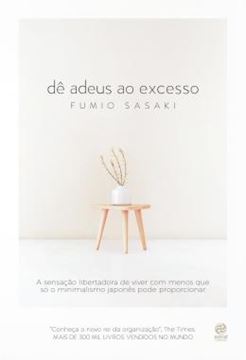 Imagem de DE ADEUS AO EXCESSO - A SENSACAO LIBERTADORA DE VIVER COM MENOS QUE SO O MINIMALISMO JAPONES PODE PROPORCIONAR