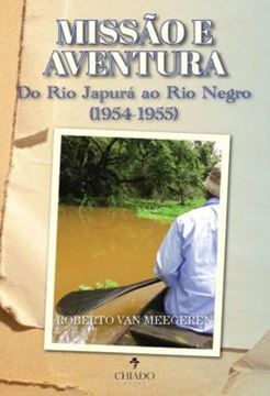 Imagem de MISSAO E AVENTURA - DO RIO JAPURA AO RIO NEGRO (1954-1955)