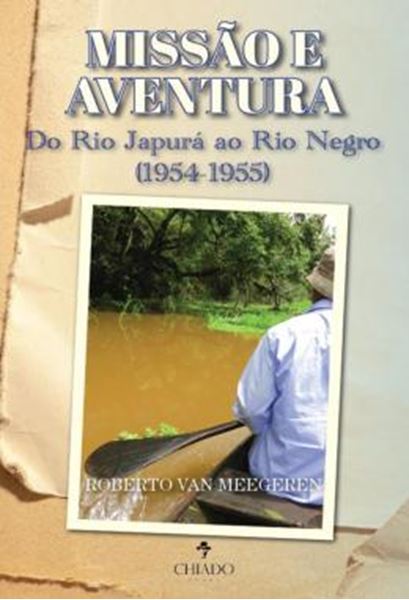 Picture of MISSAO E AVENTURA - DO RIO JAPURA AO RIO NEGRO (1954-1955)