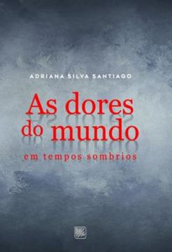 Imagem de AS DORES DO MUNDO - EM TEMPOS SOMBRIOS