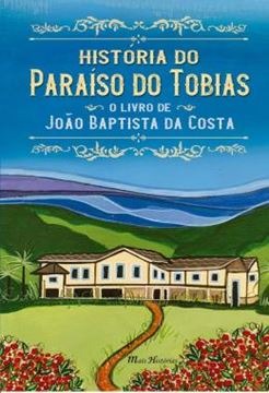 Imagem de HISTORIA DO PARAISO DO TOBIAS - O LIVRO DE JOAO BAPTISTA DA COSTA