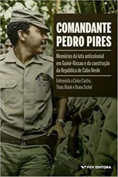 Imagem de COMANDANTE PEDRO PIRES: MEMORIAS DA LUTA ANTICOLONIAL EM GUINA-BISAL E DA CONSTRUCAO DA REPUBLICAA DE CABO VERDE