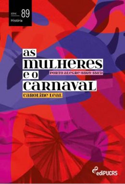 Picture of AS MULHERES E O CARNAVAL - VOLUME 89 - PORTO ALEGRE (1869-1885)