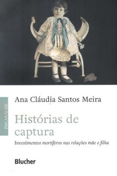 Picture of HISTORIAS DE CAPTURA - INVESTIMENTOS MORTIFEROS NAS RELACOES MAE E FILHA