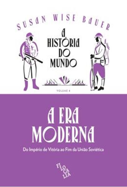 Picture of A HISTORIA DO MUNDO – A ERA MODERNA: DO IMPERIO DE VITORIA AO FIM DA UNIAO SOVIETICA - VOLUME 4