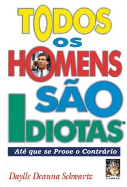 Picture of TODOS OS HOMENS SAO IDIOTAS - ATE QUE SE PROVE O CONTRARIO