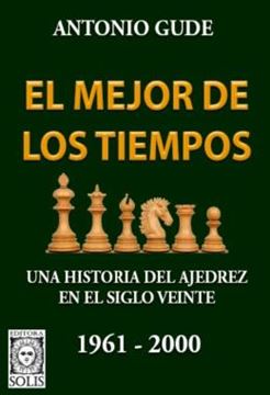 Imagem de EL MEJOR DE LOS TIEMPOS - 1961-2000 - VOLUME 2 - UNA HISTORIA DEL AJEDREZ EN EL SIGLO VEINTE