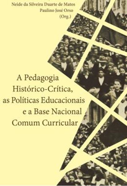 Picture of A PEDAGOGIA HISTORICO-CRITICA, AS POLITICAS EDUCACIONAIS E A BASE NACIONAL COMUM CURRICULAR