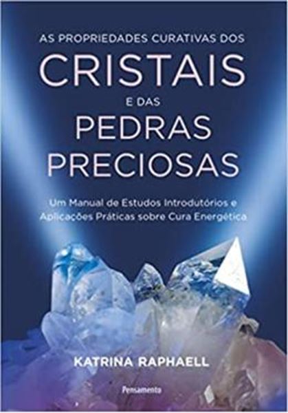 Picture of AS PROPRIEDADES CURATIVAS DOS CRISTAIS E DAS PEDRAS PRECIOSAS