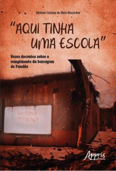 Picture of “AQUI TINHA UMA ESCOLA” - VOZES DOCENTES SOBRE O ROMPIMENTO DA BARRAGEM DE FUNDAO