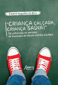 Imagem de “CRIANCA CALCADA, CRIANCA SADIA!” OS UNIFORMES NO PERIODO DE EXPANSAO DA ESCOLA PUBLICA PAULISTA