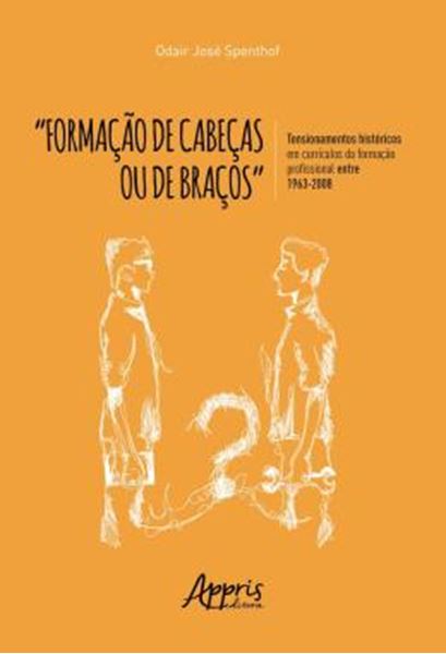 Picture of “FORMACAO DE CABECAS OU DE BRACOS”: TENSIONAMENTOS HISTORICOS EM CURRICULOS DA FORMACAO PROFISSIONAL ENTRE 1963-2008