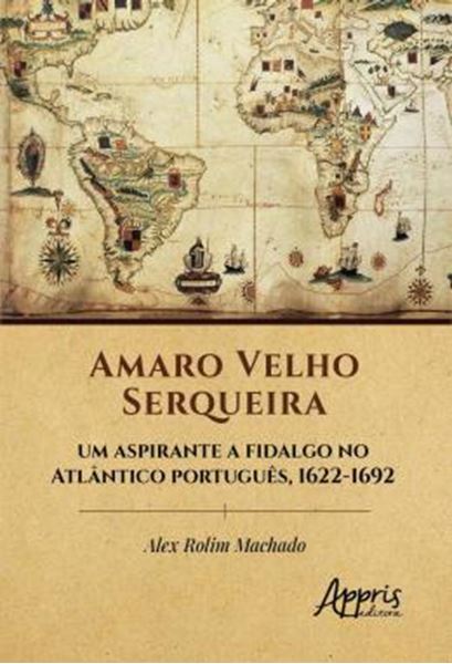 Picture of AMARO VELHO SERQUEIRA - UM ASPIRANTE A FIDALGO NO ATLANTICO PORTUGUES, 1622-1692