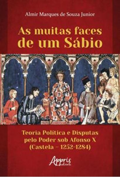 Picture of AS MUITAS FACES DE UM SABIO - TEORIA POLITICA E DISPUTAS PELO PODER SOB AFONSO X (CASTELA – 1252-1284)