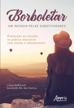 Imagem de BORBOLETEAR - UM PASSEIO PELAS SUBJETIVIDADES: PREVENCAO AO SUICIDIO NA PRATICA EDUCATIVA COM JOVENS E ADOLESCENTES