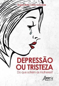 Imagem de DEPRESSAO OU TRISTEZA: DO QUE SOFREM AS MULHERES?