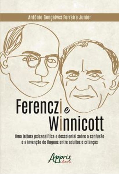 Picture of FERENCZI E WINNICOTT: UMA LEITURA PSICANALITICA E DESCOLONIAL SOBRE A CONFUSAO E A INVENCAO DE LINGUAS ENTRE ADULTOS E CRIANCAS