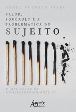 Imagem de FREUD, FOUCAULT E A PROBLEMATICA DO SUJEITO: O MAL-ESTAR NA CIVILIZACAO EM ANALISE