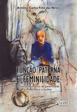 Imagem de FUNCAO PATERNA E FEMINILIDADE: O RECONHECIMENTO DE PATERNIDADE ENTRE A MAE E A MULHER