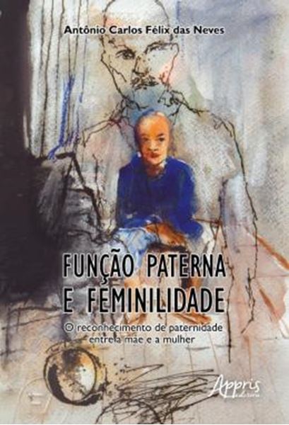 Picture of FUNCAO PATERNA E FEMINILIDADE: O RECONHECIMENTO DE PATERNIDADE ENTRE A MAE E A MULHER