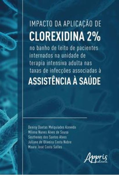 Picture of IMPACTO DA APLICACAO DE CLOREXIDINA 2% NO BANHO DE LEITO DE PACIENTES INTERNADOS NA UNIDADE DE TERAPIA INTENSIVA ADULTA NAS TAXAS DE INFECCOES ASSOCIADAS A ASSISTENCIA A SAUDE